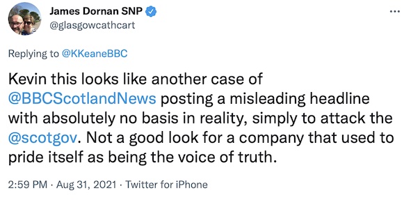 James Dornan MSP: "Kevin this looks like another case of @BBCScotlandNews posting a misleading headline with absolutely no basis in reality, simply to attack the @scotgov. Not a good look for a company that used to pride itself as being the voice of truth."
