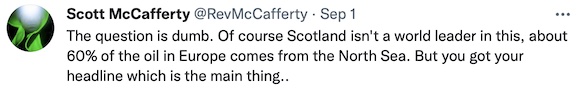 Scott McCafferty: 'The question is dumb. Of course Scotland isn't a world leader in this, about 60% of the oil in Europe comes from the North Sea. But you got your headline which is the main thing.'
